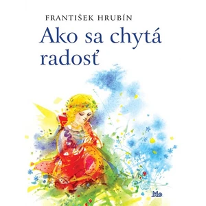 Ako sa chytá radosť - František Hrubín, Igor Rumanský