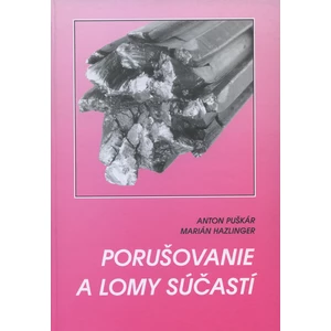 Porušovanie a lomy súčastí - Puškár Anton, Hazlinger Marián