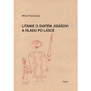 Litanie o svatém Jidášovi a hladu po lásce - Miloš Horanský