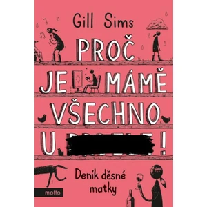 Proč je mámě všechno u ***! - Gill Sims