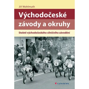 Východočeské závody a okruhy - Století východočeského silničního závodění - Jiří Wohlmuth