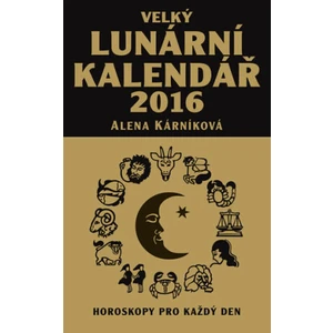 Velký lunární kalendář 2016 - Alena Kárníková