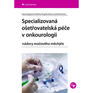 Specializovaná ošetřovatelská péče v onkourologii, Argayová Ivana