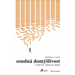 Osudná domýšlivost - Omyly socialismu - Hayek F. A.