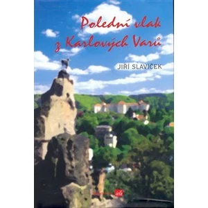 Polední vlak z Karlových Varů - Slavíček Jiří