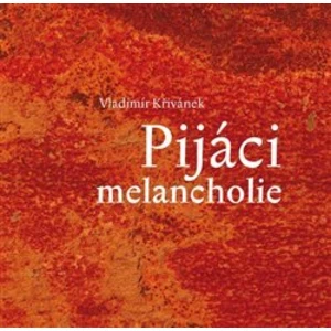 Pijáci melancholie - Křivánek Vladimír