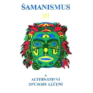 Šamanismus III -- Šamanismus a alternativní způsoby léčení