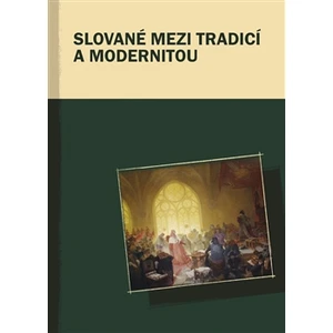 Slované mezi tradicí a modernitou