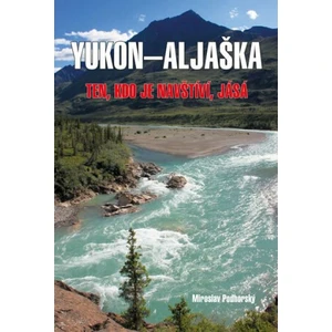 Aljaška-Yukon - Ten, kdo je navštíví, jásá - Miroslav Podhorský