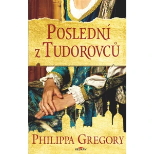 Poslední z Tudorovců - Philippa Gregory