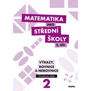 Matematika pro střední školy 2. díl Průvodce pro učitele