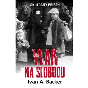 Vlak na slobodu - Backer Ivan A. [E-kniha]