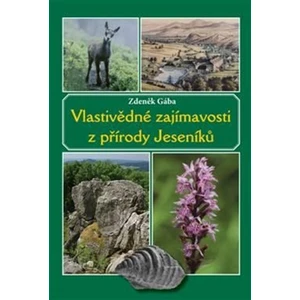 Vlastivědné zajímavosti z přírody Jeseníků - Zdeněk Gába