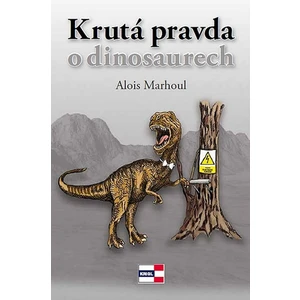 Krutá pravda o dinosaurech - Alois Marhoul