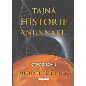 Tajná historie Anunnaků - Tellinger Michael