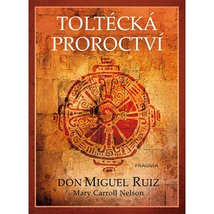 Toltécká proroctví - Don Miguel Ruiz