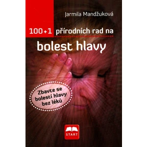 100 + 1 přírodních rad na bolest hlavy - Jarmila Mandžuková