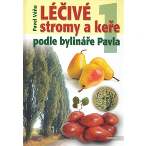 Léčivé stromy a keře podle bylináře Pavla 1. díl (Váňa Pavel)