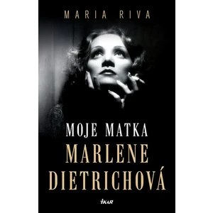 Moje matka Marlene Dietrichová - Maria Riva