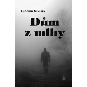 Dům z mllhy - Lubomír Mikisek