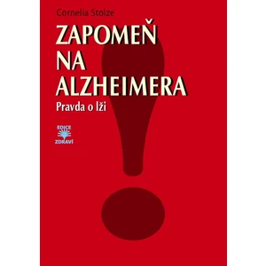 Zapomeň na Alzheimera - Nemoc, která neexistuje - Stolzeová Cornelia