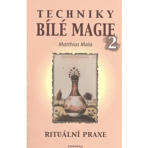 Techniky bílé magie 2 -- Rituální praxe - Mala Matthias