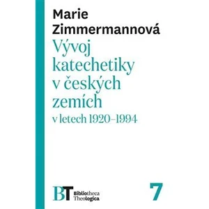 Vývoj katechetiky v českých zemích v letech 1920–1994 - Marie Zimmermannová