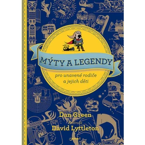 Mýty a legendy pro unavené rodiče a jejich děti - Dan Green, Dan Lyttleton
