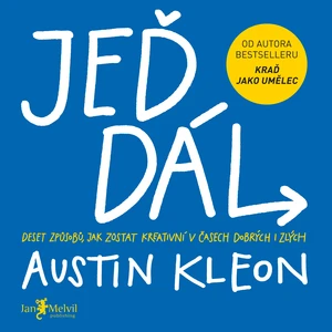 Jeď dál (Deset způsobů, jak zůstat kreativní v časech dobrých i zlých) - Austin Kleon