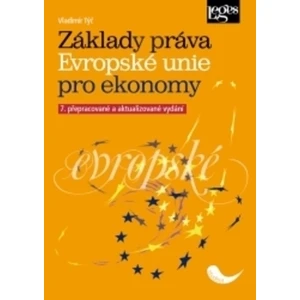 Základy práva Evropské unie pro ekonomy, 7. přepracované a aktualizované vydání - Vladimír Týč