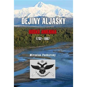 Dějiny Aljašky - Ruská Amerika 1732-1867 - Podhorský Miroslav