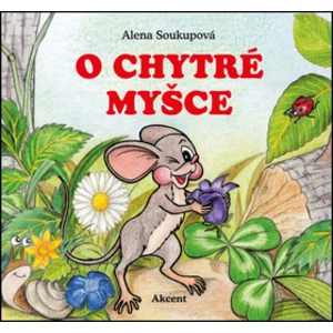 O chytré myšce - Alena Soukupová