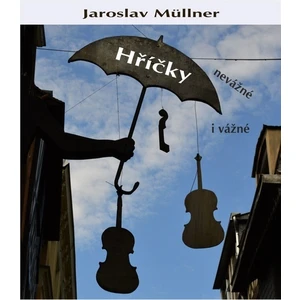 Hříčky nevážné i vážné - Jaroslav Müllner