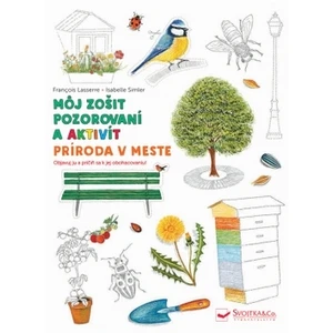 Príroda v meste Môj zošit pozorovania a aktivít - Francois Lasserre, Isabelle Simler