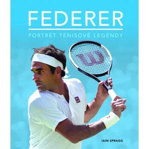 Federer -- Portrét tenisové legendy - Spragg Iain