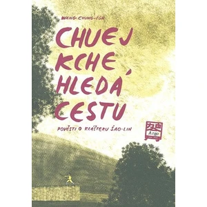 Chuej Kche hledá cestu - Pověsti o klášteru Šao-lin - Dora Dutková, Wang Chung-Ťung