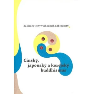 Základní texty východních náboženství 3. : Čínský, japonský a korejský buddhismus - Oldřich Král