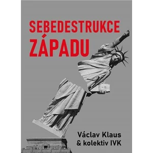 Sebedestrukce Západu - Václav Klaus, Ladislav Jakl, Petr P. Hájek, Milan Knížák, Břicháček Tomáš, Jiří Weigl, Ivo Strejček, Aleš Valenta, Michal Semín