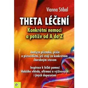 Theta léčení - Nemoci a potíže od A–Z - Vianna Stibalová