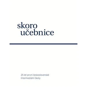 Skoroučebnice -- 25 let první československé intermediální školy