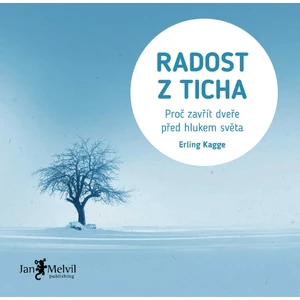 Radost z ticha (Proč zavřít dveře před hlukem světa) - Erling Kagge