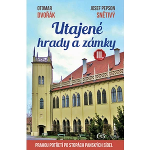 Utajené hrady a zámky III. - Otomar Dvořák, Josef "Pepson" Snětivý