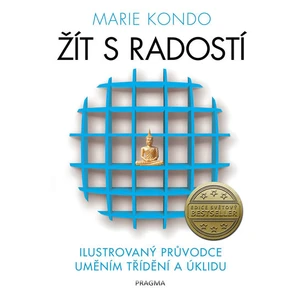 Žít s radostí - ilustrovaný průvodce uměním třídění a úklidu - Marie Kondo