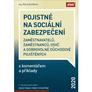 Pojistné na sociální zabezpečení zaměstnavatelů, zaměstnanců, OSVČ a dobrovolně důchodově pojištěných s komentářem a příklady 2020 - Marta Ženíšková