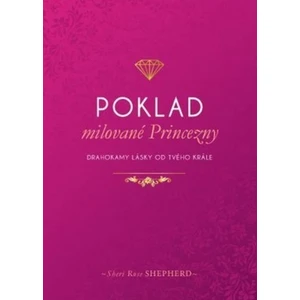 Poklad milované Princezny - Drahokamy lásky od tvého Krále - Sheri Rose Shepherd