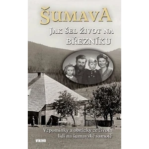 Šumava - Jak šel život na Březníku - Jitka Maršálková