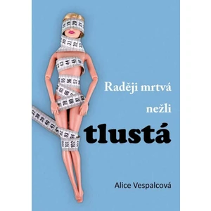 Raději mrtvá nežli tlustá - Vespalcová Alice