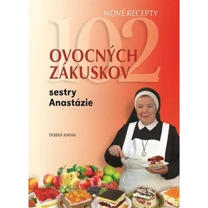 102 ovocných zákuskov sestry Anastázie - Anastázia Pustelniková