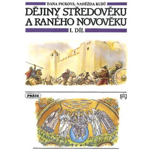 Dějiny středověku a raného novověku, 1. díl (pro 7. ročník ZŠ) - Dana Picková