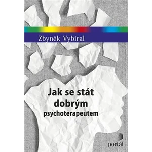 Jak se stát dobrým psychoterapeutem - Zdeněk Vybíral